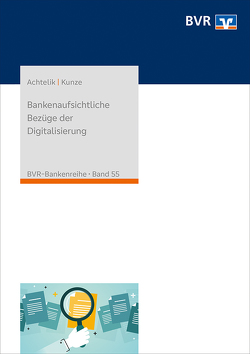 Bankenaufsichtliche Bezüge der Digitalisierung von Achtelik,  Olaf, Kunze,  Christoph