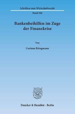 Bankenbeihilfen im Zuge der Finanzkrise. von Bringmann,  Corinna