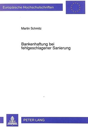 Bankenhaftung bei fehlgeschlagener Sanierung von Schmitz,  Martin