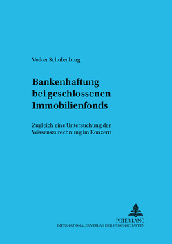 Bankenhaftung bei geschlossenen Immobilienfonds von Schulenburg,  Volker