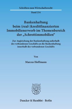 Bankenhaftung beim (real-)kreditfinanzierten Immobilienerwerb im Themenbereich der „Schrottimmobilien“. von Hoffmann,  Marcus