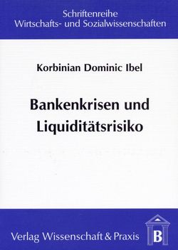 Bankenkrisen und Liquiditätsrisiko. von Ibel,  Korbinian Dominic