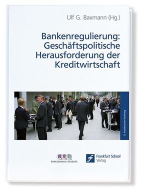 Bankenregulierung: Geschäftspolitische Herausforderung der Kreditwirtschaft von Baxmann,  Ulf G