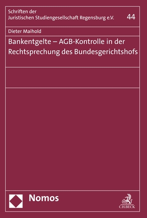 Bankentgelte – AGB-Kontrolle in der Rechtsprechung des Bundesgerichtshofs von Maihold,  Dieter