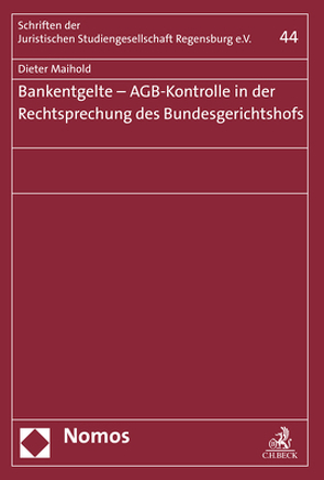 Bankentgelte – AGB-Kontrolle in der Rechtsprechung des Bundesgerichtshofs von Maihold,  Dieter