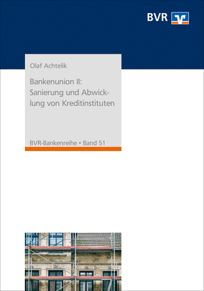 Bankenunion II: Sanierung und Abwicklung von Kreditinstituten von Achtelik,  Olaf