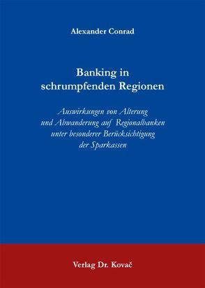 Banking in schrumpfenden Regionen von Conrad,  Alexander