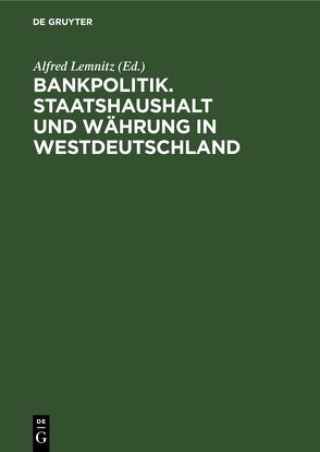 Bankpolitik. Staatshaushalt und Währung in Westdeutschland von Lemnitz,  Alfred