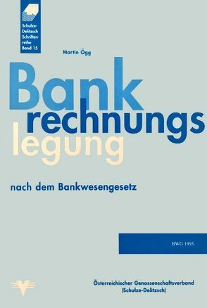 Bankrechnungslegung nach dem Bankwesengesetz von Ögg,  Martin