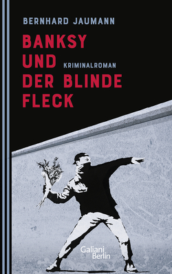 Banksy und der blinde Fleck von Jaumann,  Bernhard