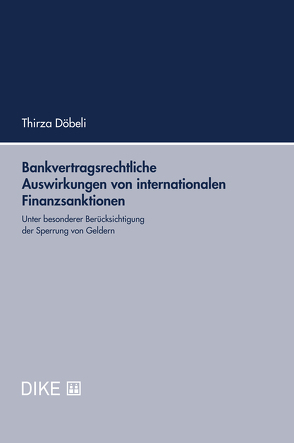 Bankvertragsrechtliche Auswirkungen von internationalen Finanzsanktionen von Döbeli,  Thirza