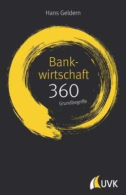 Bankwirtschaft: 360 Grundbegriffe kurz erklärt von Geldern,  Hans