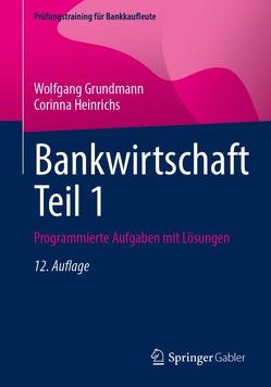 Bankwirtschaft Teil 1 von Grundmann,  Wolfgang, Heinrichs,  Corinna