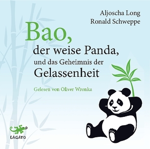 Bao, der weise Panda und das Geheimnis der Gelassenheit von Long,  Aljoscha, Schweppe,  Ronald, Wronka,  Oliver
