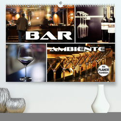 Bar Ambiente (Premium, hochwertiger DIN A2 Wandkalender 2023, Kunstdruck in Hochglanz) von Bleicher,  Renate