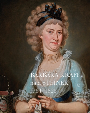 Barbara Krafft nata Steiner 1764-1825 von Kaltenbrunner,  Regina, Krafft,  Barbara Th.