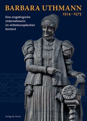 Barbara Uthmann 1514–1575 von Mieth,  Katja Margarethe