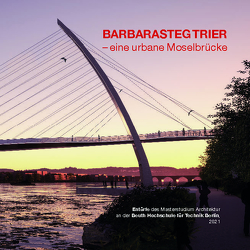 Barbarasteg Trier – eine urbane Moselbrücke. von Sill,  Bernhard