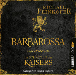 Barbarossa – Im Schatten des Kaisers von Peinkofer,  Michael, Tschorn,  Sascha