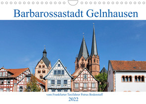 Barbarossastadt Gelnhausen vom Frankfurter Taxifahrer Petrus Bodenstaff (Wandkalender 2022 DIN A4 quer) von Bodenstaff,  Petrus