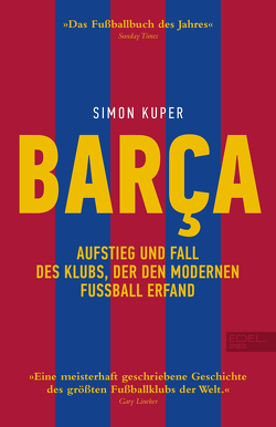 Barca. Aufstieg und Fall des Klubs, der den modernen Fußball erfand von Kuper,  Simon