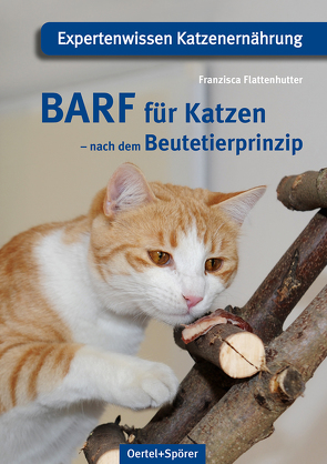 BARF für Katzen – nach dem Beutetierprinzip von Flattenhutter,  Franzisca