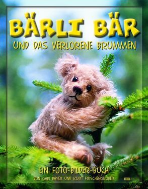 Bärli Bär und das verlorene Brummen von Bayer,  Gabi, Frischengruber,  Kurt