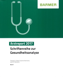 BARMER Arztreport 2017 von Grobe,  Thomas G, Steinmann,  Susanne, Szecsenyi,  Joachim