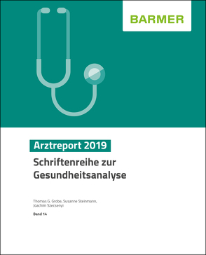 BARMER Arztreport 2019 von Grobe,  Thomas G, Steinmann,  Susanne, Szecsenyi,  Joachim