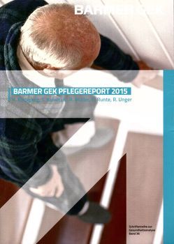BARMER Pflegereport 2015 von Kalwitzki,  T., Müller,  Rolf, Rothgang,  Heinz, Runte,  Rebecca, Unger,  Rainer