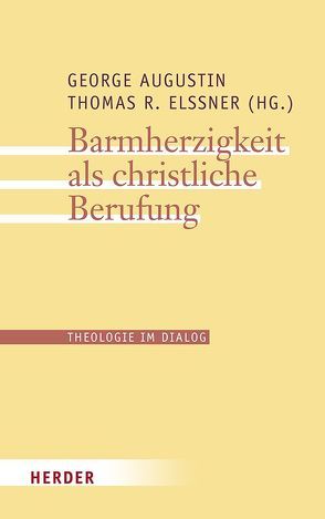 Barmherzigkeit als christliche Berufung von Ansorge,  Dirk, Augustin,  George, Brantl,  Johannes, Elßner,  Thomas R., Graulich,  Markus, Kasper,  Walter, Krafft,  Thomas, Müller,  Philipp, Schulze,  Markus, Söding,  Thomas