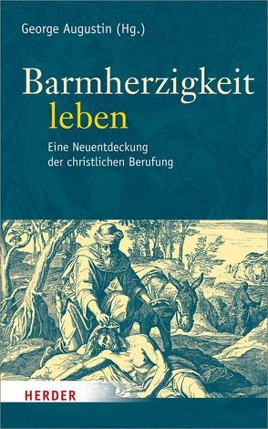 Barmherzigkeit leben von Augustin,  George, Baumann,  Klaus, Brantl,  Johannes, Elßner,  Thomas R., Fonk,  Peter, Fröhling,  Edward, Fuchs,  Ottmar, Graulich SDB,  Markus, Gruber,  Margareta, Janus,  Mark-David, Koch,  Kurt, Körner,  Felix, Krafft,  Thomas, Kreidler,  Johannes, Laurs,  Stefan, Müller,  Philipp, Proft,  Ingo, Rheinbay,  Paul, Riße,  Günter, Söding,  Thomas, Weimann,  Ralph, Zaborowski,  Holger