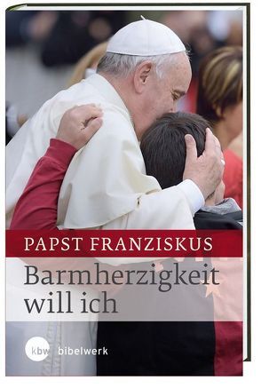 Barmherzigkeit will ich von Papst Franziskus, von Kempis,  Stefan