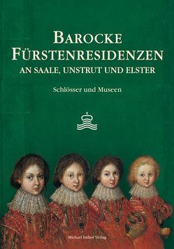 Barocke Fürstenresidenzen an Saale, Unstrut und Elster von Heise,  Karin, Säckl,  Joachim