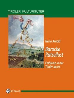 Barocke Rätsellust – Embleme in der Tiroler Kunst von Arnold,  Herta