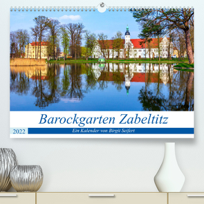Barockgarten Zabeltitz (Premium, hochwertiger DIN A2 Wandkalender 2022, Kunstdruck in Hochglanz) von Seifert,  Birgit