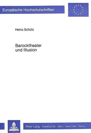 Barocktheater und Illusion von Schütz,  Heinz