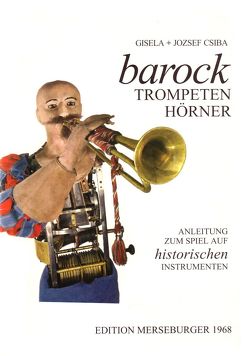 Barocktrompeten und Barockhörner von Csiba,  Gisela, Csiba,  Jozsef