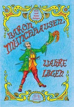 Baron Münchhausens wahre Lügen von Seliger,  Anke, Seliger,  Dirk