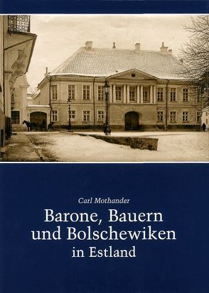 Barone, Bauern und Bolschewiken in Estland von Hahn,  Fred von, Mothander,  Carl A, Walter-Hildemann,  Christel von, Wistinghausen,  Henning von