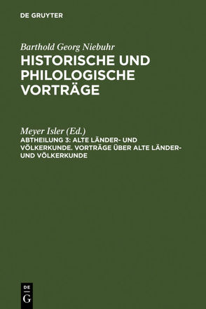 Barthold Georg Niebuhr: Historische und philologische Vorträge. Alte… / Vorträge über alte Länder- und Völkerkunde von Isler,  Meyer