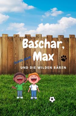 Baschar, Max und die wilden Bären von Groß,  Oliver