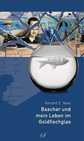 Baschar und mein Leben im Goldfischglas von Noel,  Vincent E