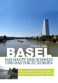 Basel, das Haupt der Schweiz und das Tor zu Europa von Breig,  Pirmin A.