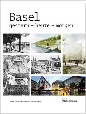 Basel – gestern, heute, morgen von Marcolli,  Patrick, Martin,  Michael, Zaugg,  Roland