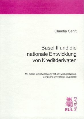 Basel II und die nationale Entwicklung von Kreditderivaten von Nelles,  Michael, Senft,  Claudia