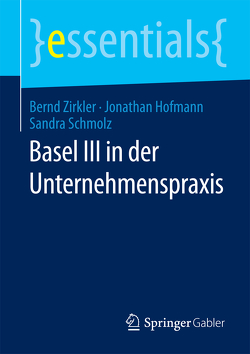 Basel III in der Unternehmenspraxis von Hofmann,  Jonathan, Schmolz,  Sandra, Zirkler,  Bernd