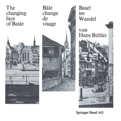 Basel im Wandel / The changing face of Basle / Bâle change de visage von Bühler