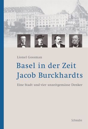 Basel in der Zeit Jacob Burckhardts von Gossman,  Lionel