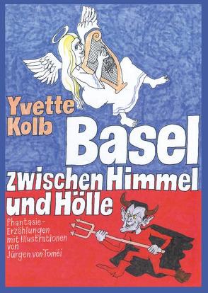Basel zwischen Himmel und Hölle von Kolb,  Yvette, von Tomëi,  Jürgen
